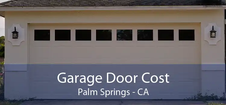 Garage Door Cost Palm Springs - CA