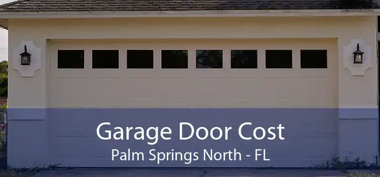 Garage Door Cost Palm Springs North - FL