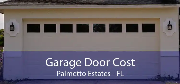 Garage Door Cost Palmetto Estates - FL