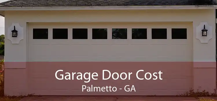 Garage Door Cost Palmetto - GA