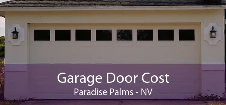 Garage Door Cost Paradise Palms - NV