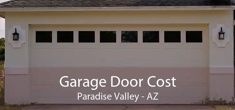 Garage Door Cost Paradise Valley - AZ