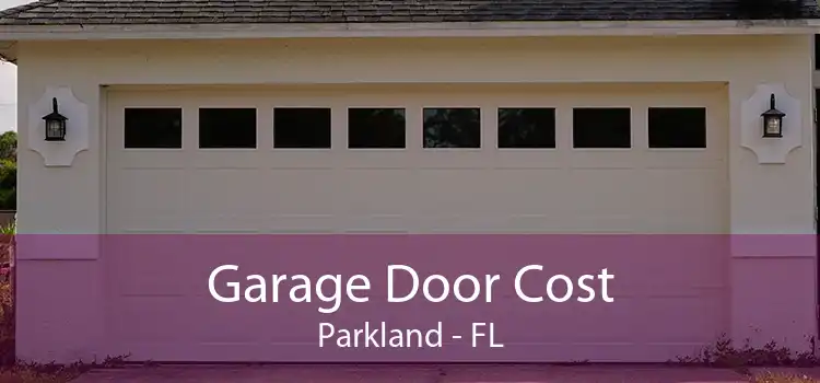 Garage Door Cost Parkland - FL