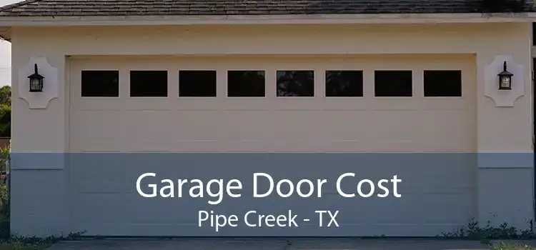 Garage Door Cost Pipe Creek - TX