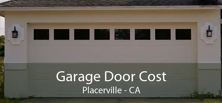 Garage Door Cost Placerville - CA