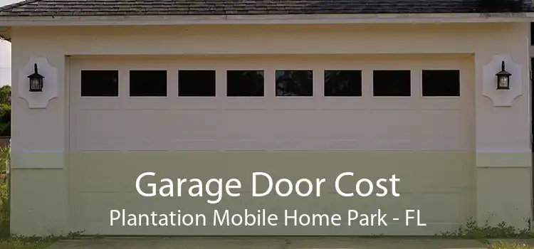 Garage Door Cost Plantation Mobile Home Park - FL