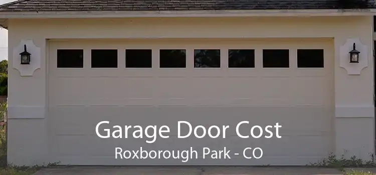 Garage Door Cost Roxborough Park - CO