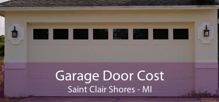 Garage Door Cost Saint Clair Shores - MI