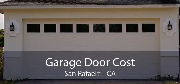 Garage Door Cost San Rafael† - CA