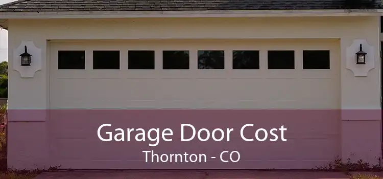 Garage Door Cost Thornton - CO