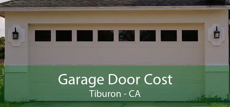 Garage Door Cost Tiburon - CA
