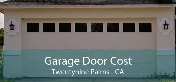 Garage Door Cost Twentynine Palms - CA