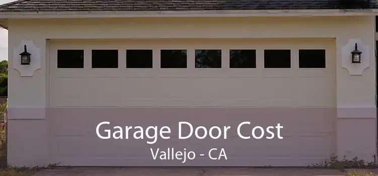Garage Door Cost Vallejo - CA