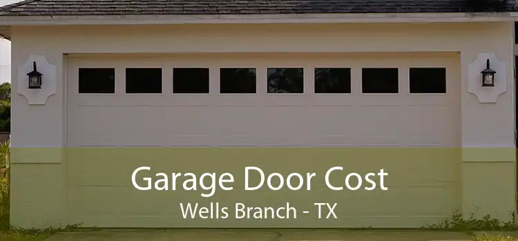 Garage Door Cost Wells Branch - TX