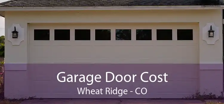 Garage Door Cost Wheat Ridge - CO