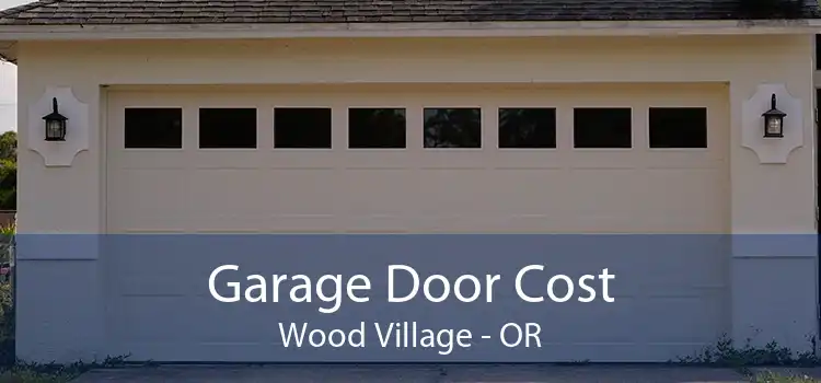 Garage Door Cost Wood Village - OR