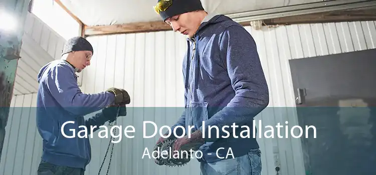 Garage Door Installation Adelanto - CA