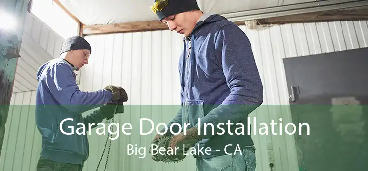Garage Door Installation Big Bear Lake - CA