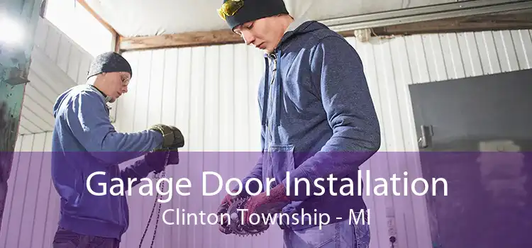 Garage Door Installation Clinton Township - MI