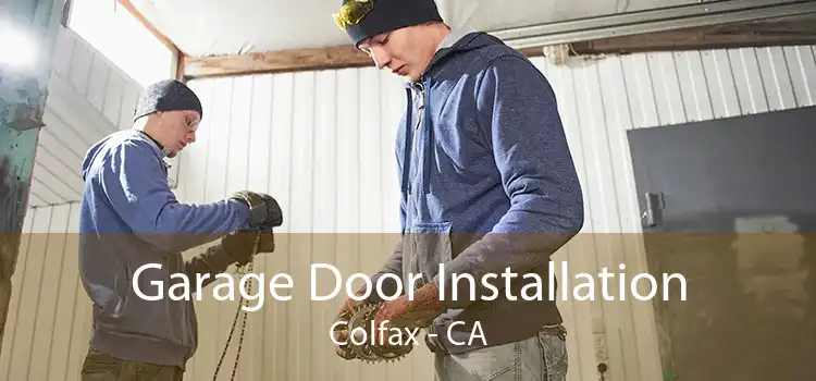 Garage Door Installation Colfax - CA