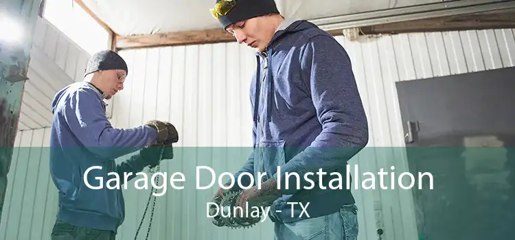 Garage Door Installation Dunlay - TX