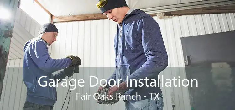 Garage Door Installation Fair Oaks Ranch - TX