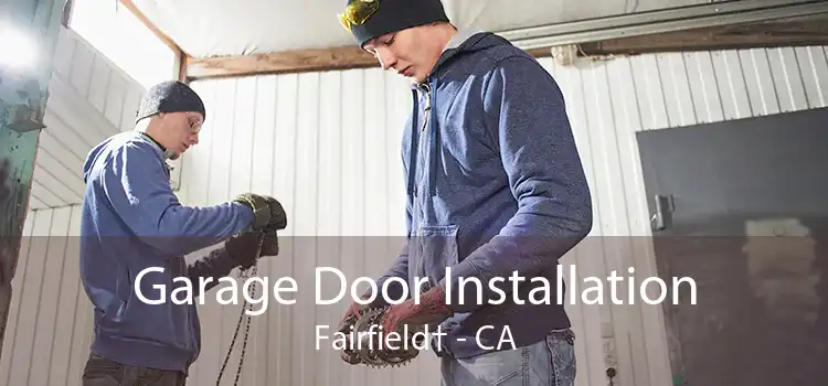 Garage Door Installation Fairfield† - CA