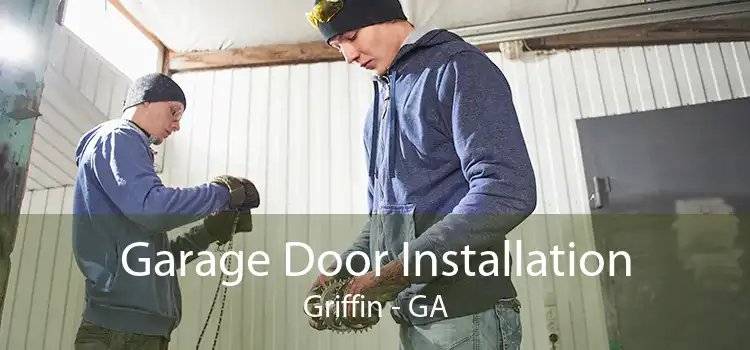 Garage Door Installation Griffin - GA