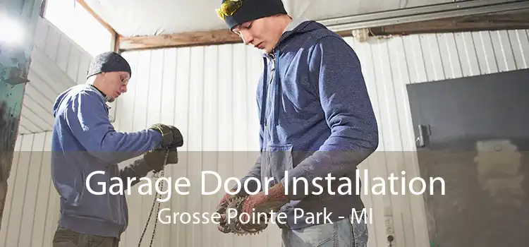 Garage Door Installation Grosse Pointe Park - MI
