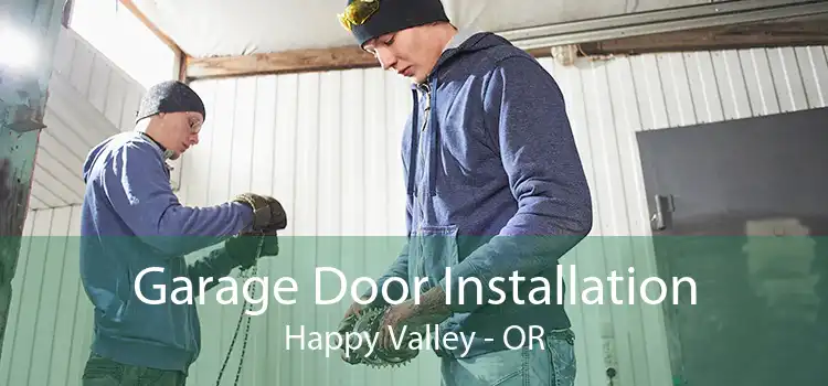 Garage Door Installation Happy Valley - OR