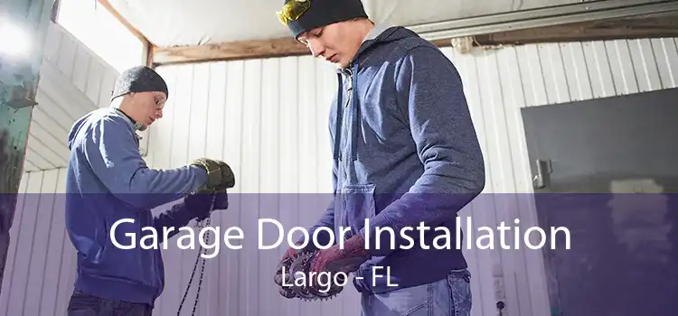 Garage Door Installation Largo - FL