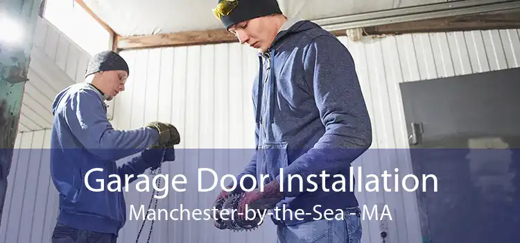 Garage Door Installation Manchester-by-the-Sea - MA