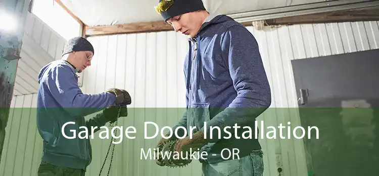 Garage Door Installation Milwaukie - OR