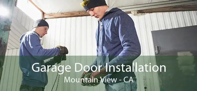 Garage Door Installation Mountain View - CA