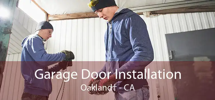 Garage Door Installation Oakland† - CA