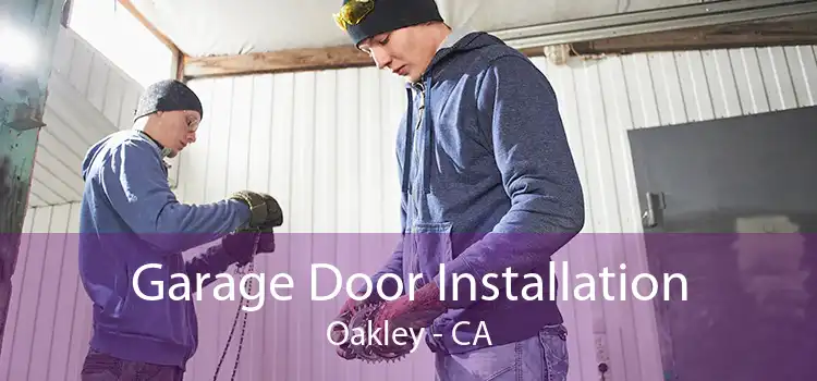 Garage Door Installation Oakley - CA