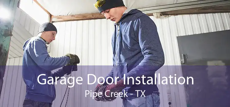 Garage Door Installation Pipe Creek - TX