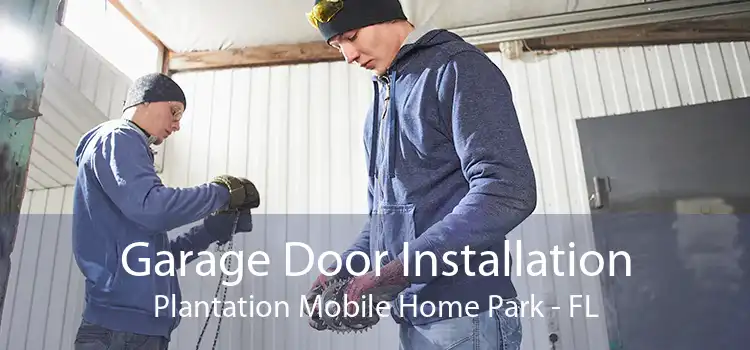 Garage Door Installation Plantation Mobile Home Park - FL