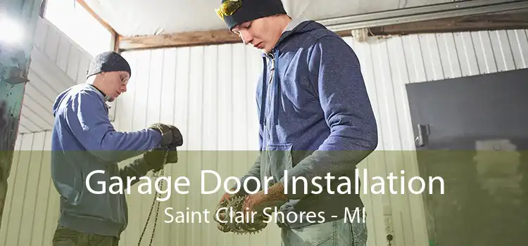 Garage Door Installation Saint Clair Shores - MI