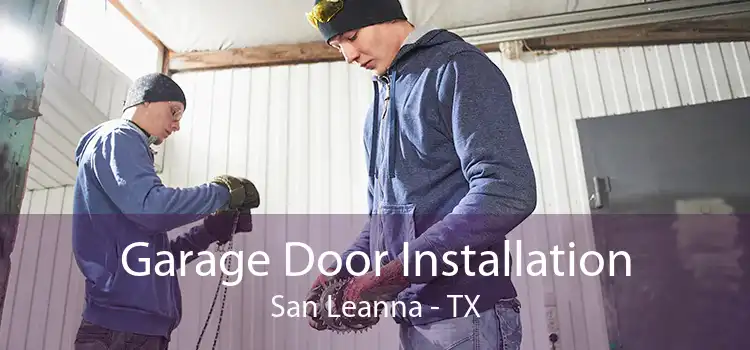 Garage Door Installation San Leanna - TX