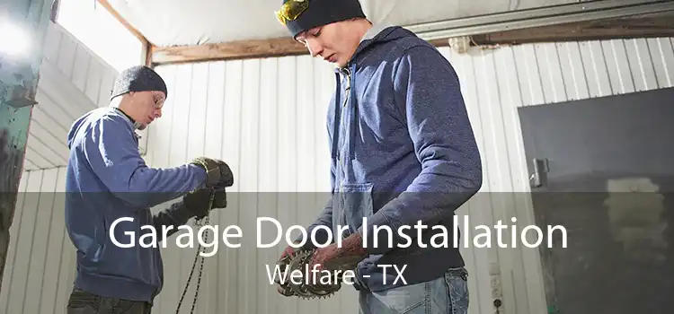 Garage Door Installation Welfare - TX