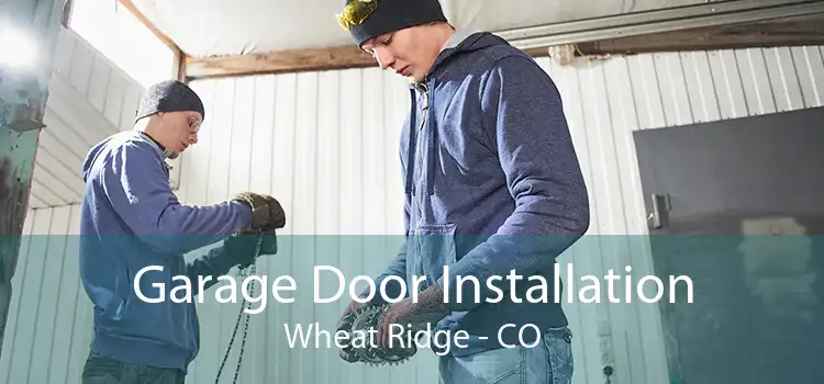 Garage Door Installation Wheat Ridge - CO