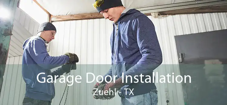Garage Door Installation Zuehl - TX