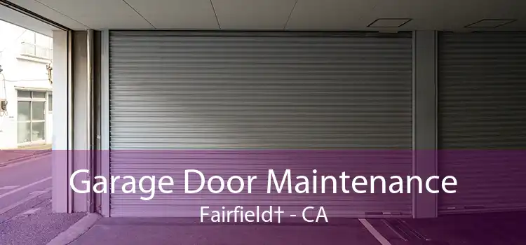Garage Door Maintenance Fairfield† - CA