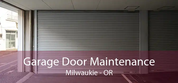 Garage Door Maintenance Milwaukie - OR