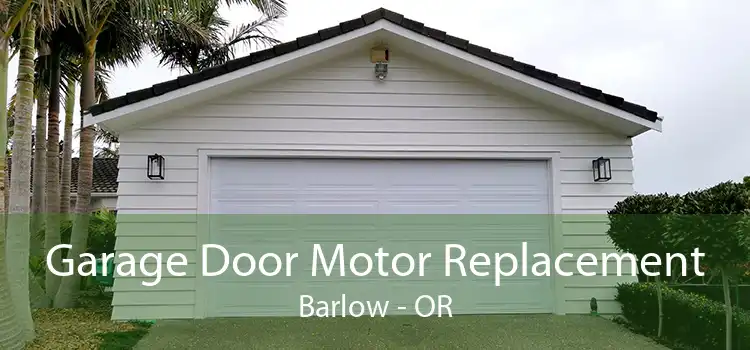 Garage Door Motor Replacement Barlow - OR