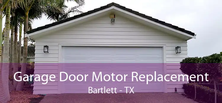 Garage Door Motor Replacement Bartlett - TX