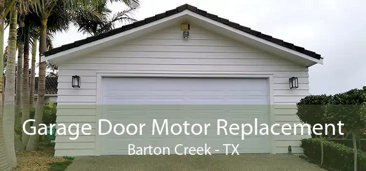 Garage Door Motor Replacement Barton Creek - TX