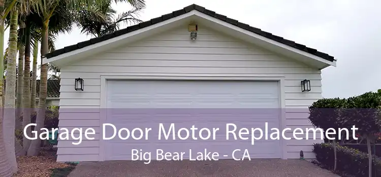 Garage Door Motor Replacement Big Bear Lake - CA