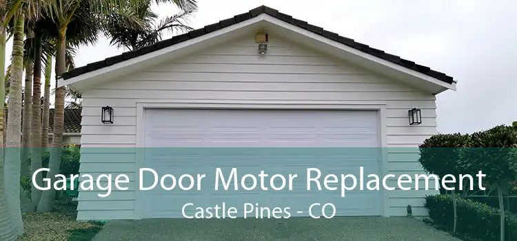 Garage Door Motor Replacement Castle Pines - CO